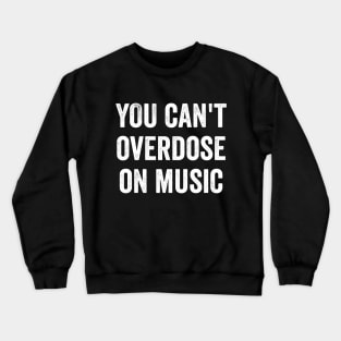 You Can't Overdose On Music Crewneck Sweatshirt